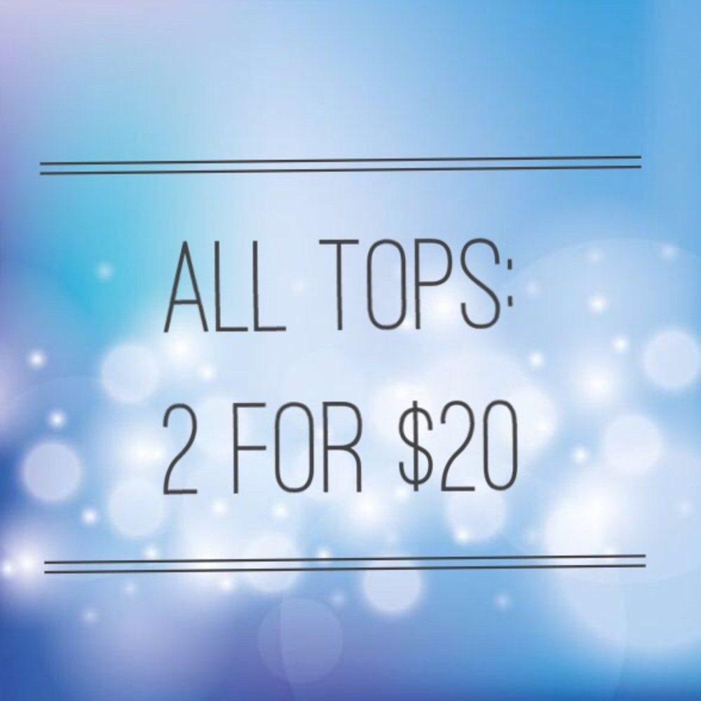 Pick any two tops for 20$!